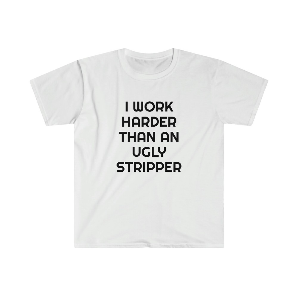 I Work Hard Funny Humor Graphic Unisex Softstyle T-Shirt