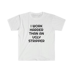 I Work Hard Funny Humor Graphic Unisex Softstyle T-Shirt