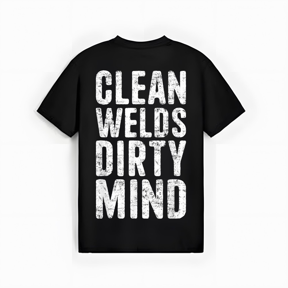Clean Welds Dirty Mind Welder Funny Welding T-Shirt