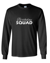 Birthday Squad Long Sleeve Crewneck Shirt Funny Bday Party Group Mens Tee Gift