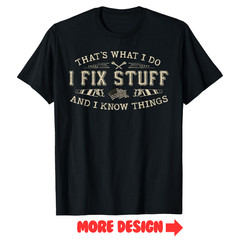 That’s What I Do I Fix Stuff and I Know Things Funny Adult T-shirt Sweartshirt