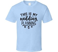 This Is My Wedding Planning T-Shirt Tee Marriage Vows Love Unisex T Shirt