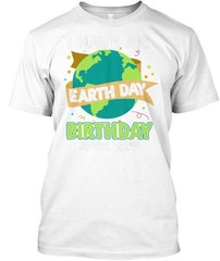 I Have An Earth Day Birthday April 22nd Na T-Shirt Made the USA Size S to 5XL