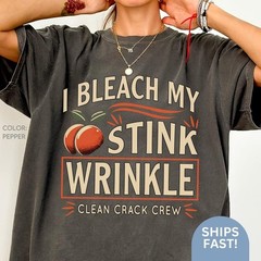 I Bleach My Stink Wrinkle Shirt Funny Adult Humor Gift Inappropriate Tshirt