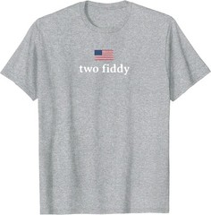 Two Fiddy 2 Fiddy 250th Anniversary 4th of July Patriotic T-Shirt