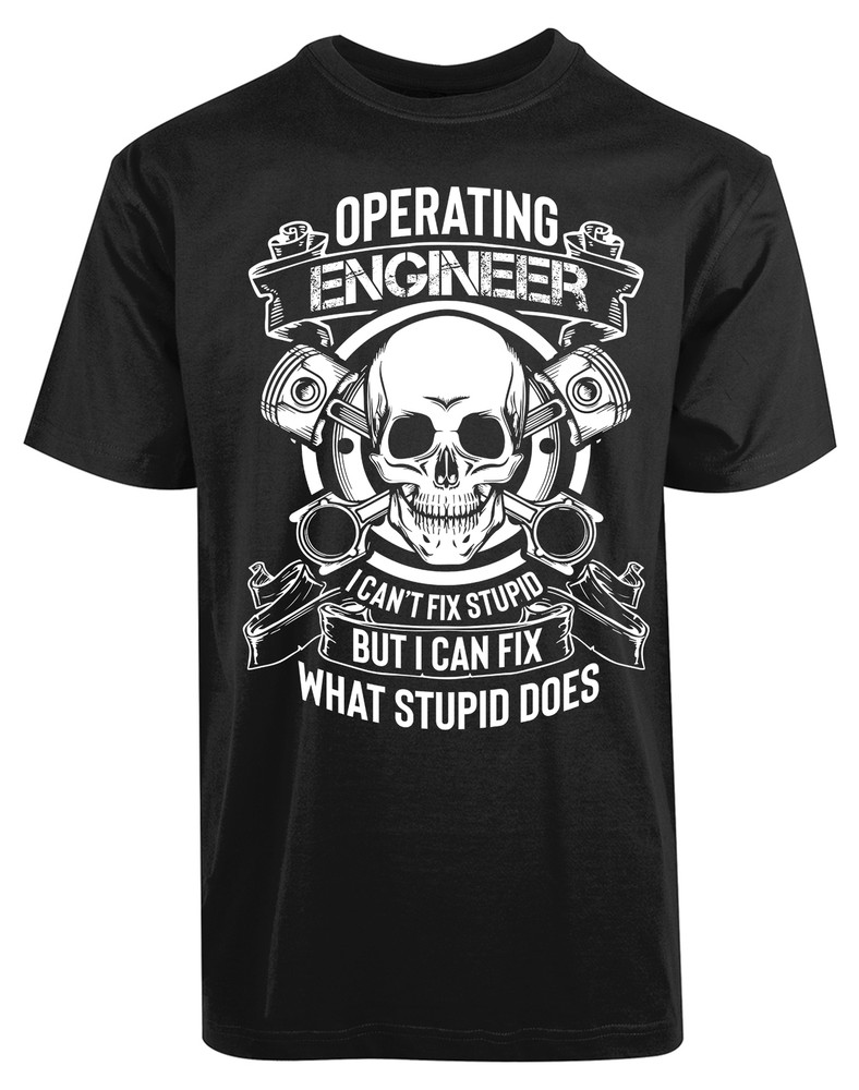 Operator Engineer I cant Fix Stupid New Men’s Shirt What Stupid Does Super Tees
