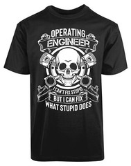 Operator Engineer I cant Fix Stupid New Men’s Shirt What Stupid Does Super Tees