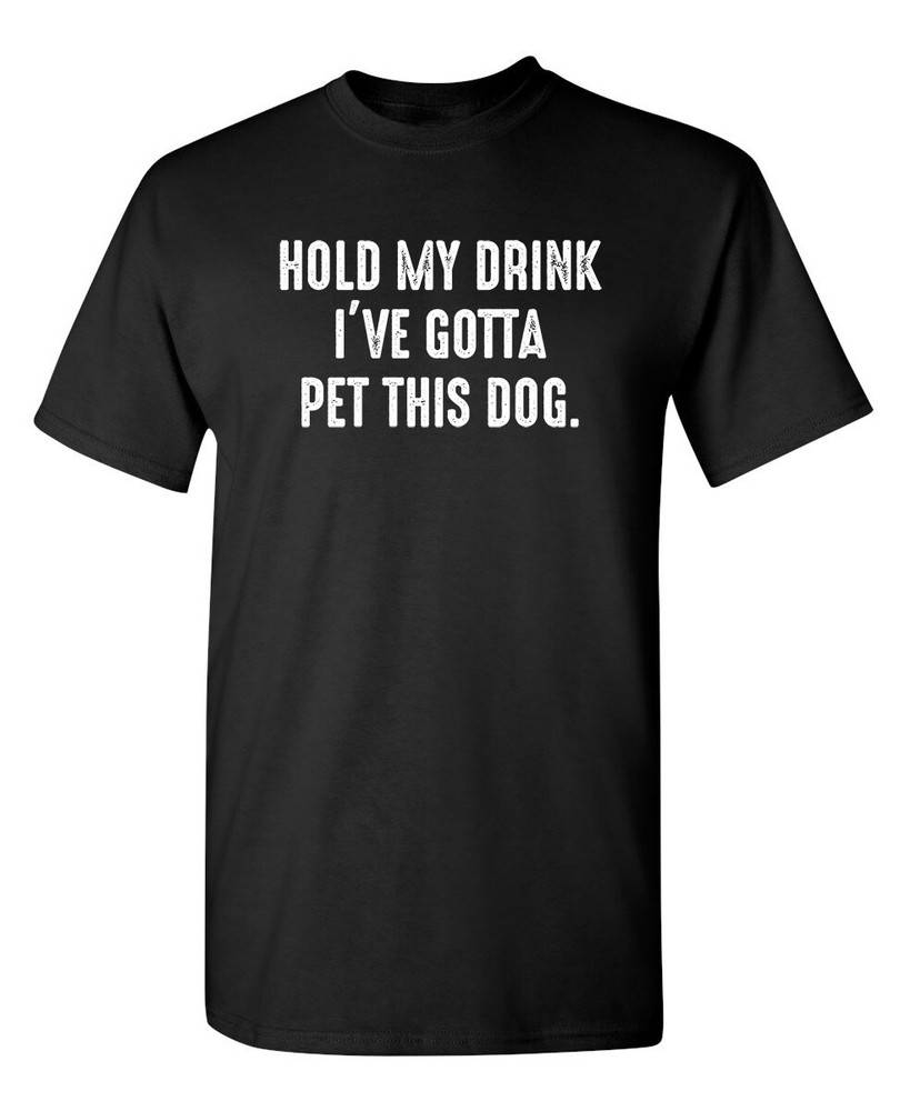 Gotta Pet This Dog Sarcastic Humor Graphic Super Soft Ring Spun Funny T Shirt