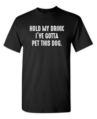 Gotta Pet This Dog Sarcastic Humor Graphic Super Soft Ring Spun Funny T Shirt