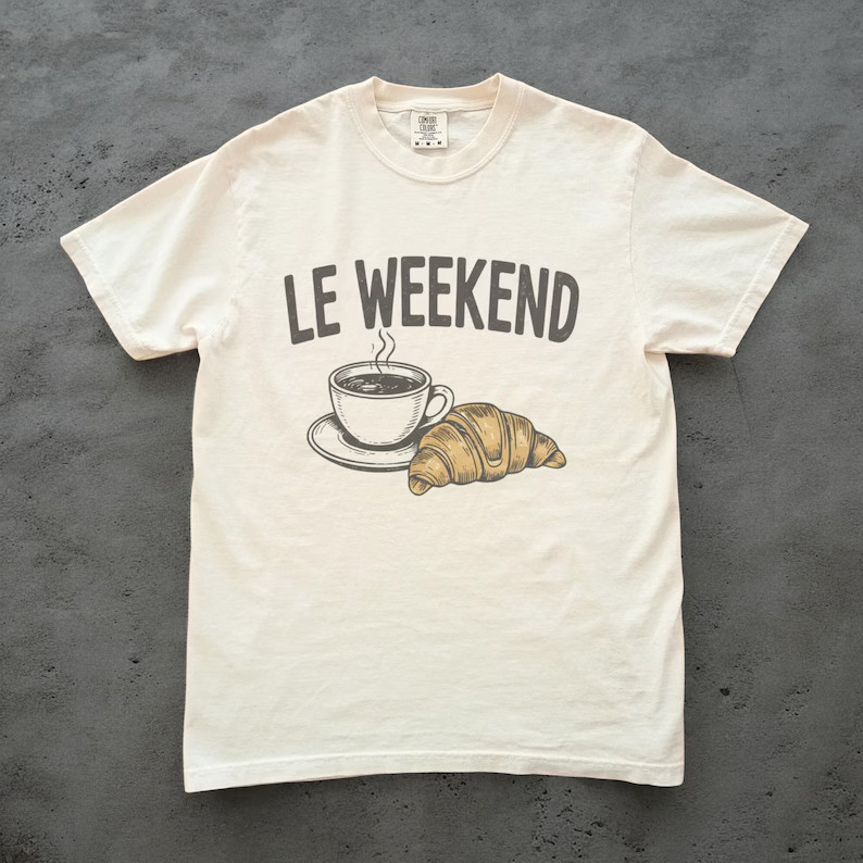 Le Weekend French Coffee Croissant Comfort Tee Casual Gift Top