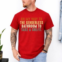 On My Way To The Genderless Bathroom To Take a She_It T-Shirt