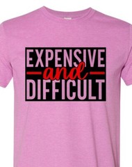 Expensive and Difficult – Adult Humor – Soft – Fast Shipping – UltraSoft
