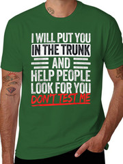 I Will Put You In The Trunk Sarcastic Humor Tee Unisex T-Shirt