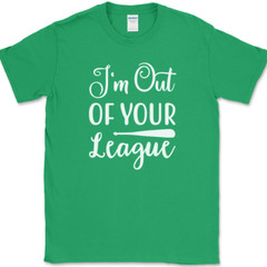 I’m Out of Your League T-Shirt Funny Dating Baseball Humor Text Tee