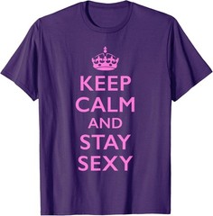 Keep Calm and Stay Sexy Pink T-Shirt