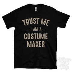 TRUST ME I AM A COSTUME MAKER T-SHIRT best funny awesome gift