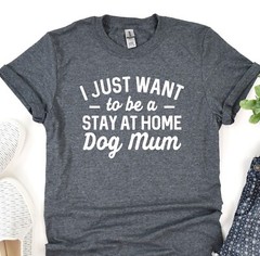 I Just Want To Be A Stay At Home Dog Mom, Dog Mom Shirt, Fur Mama Tee, Dog Lover