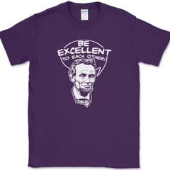 Be Excellent To Each Other T-Shirt Bill Funny Time Travel Ted Abe Lincoln Tee