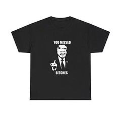 You Missed B!thches Trump 2024 Shirt T-shirt Shooting Rally Maga
