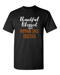 Thankful Blessed & Pumpkin Spice Obsessed T Shirt Thanksgiving Tee Shirt