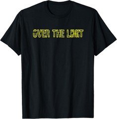 Sarcastic OVER THE LIMIT T-Shirt