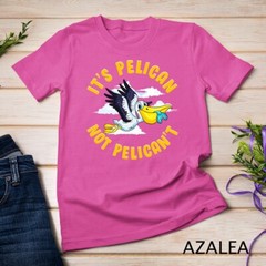 Cute & Funny It’s Pelican Not Pelican’t Motivational Pun Unisex T-shirt