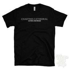 CHARTRES CATHEDRAL GOTHIC AND PROUD T-SHIRT stained glass windows | unesco world