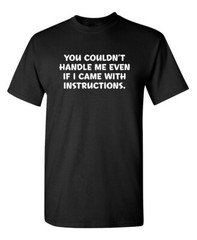 You Couldn’t Handle Me Humor Graphic Novelty Super Soft Ring Spun Funny T Shirt