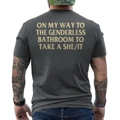 On My Way To The Genderless Bathroom To Take a She/It Funny ON BACK T-Shirt