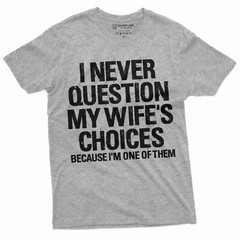 Men’s Funny Wife’s Choices T-shirt Birthday Gift Humor Shirt for Man Hubby Shirt