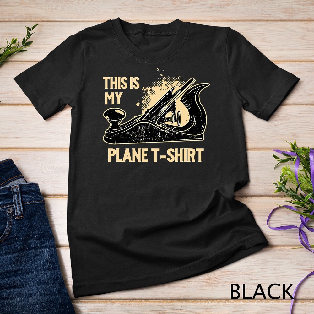 This Is My Plane T-Shirt – Funny Woodworking Pun T-Shirt Unisex T-shirt