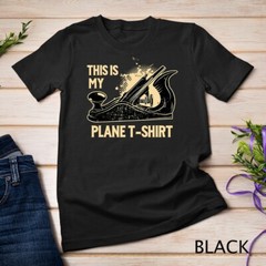 This Is My Plane T-Shirt – Funny Woodworking Pun T-Shirt Unisex T-shirt