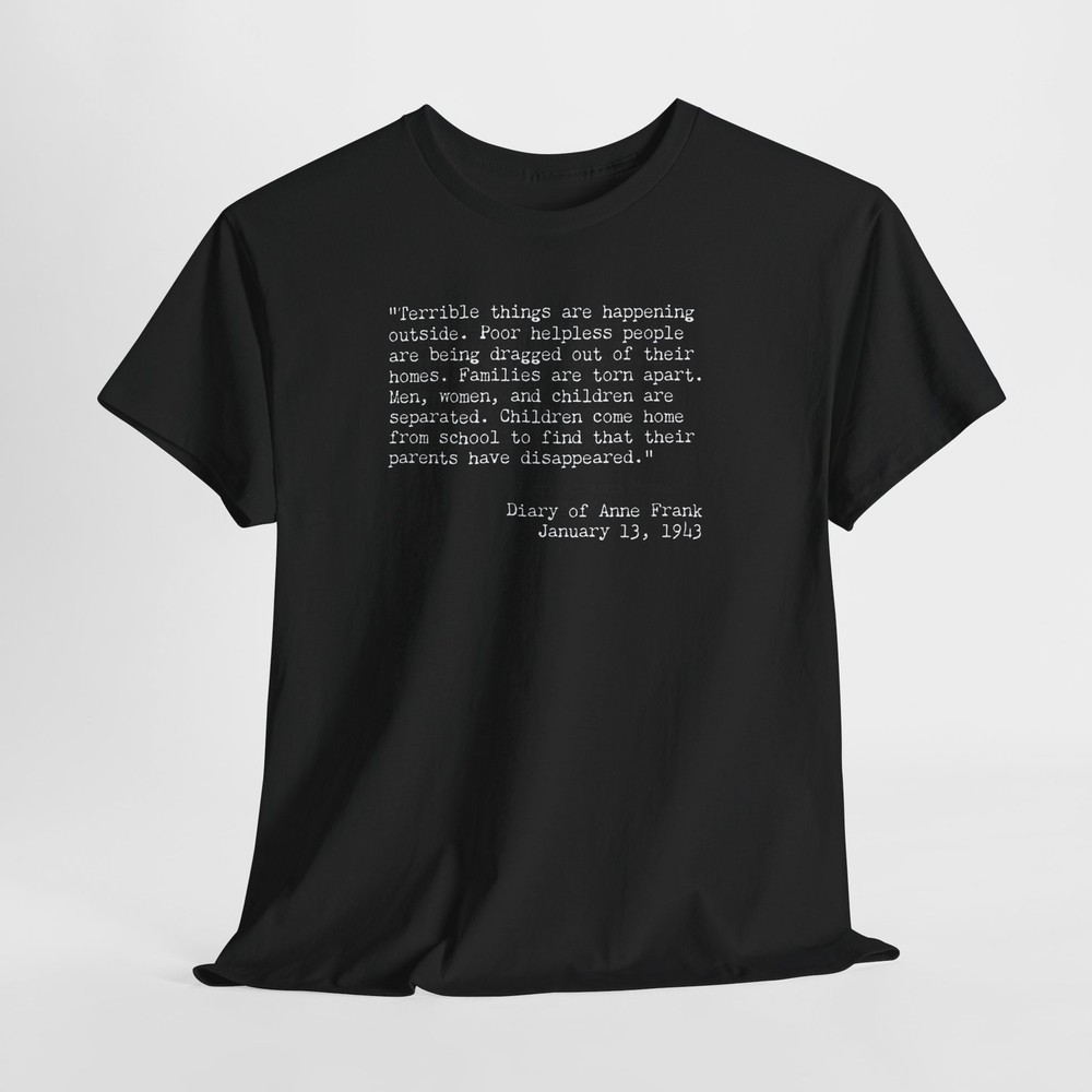 Anne Frank Quote T-Shirt | Anti-Fascist Awareness Tee | Never Again Means Now