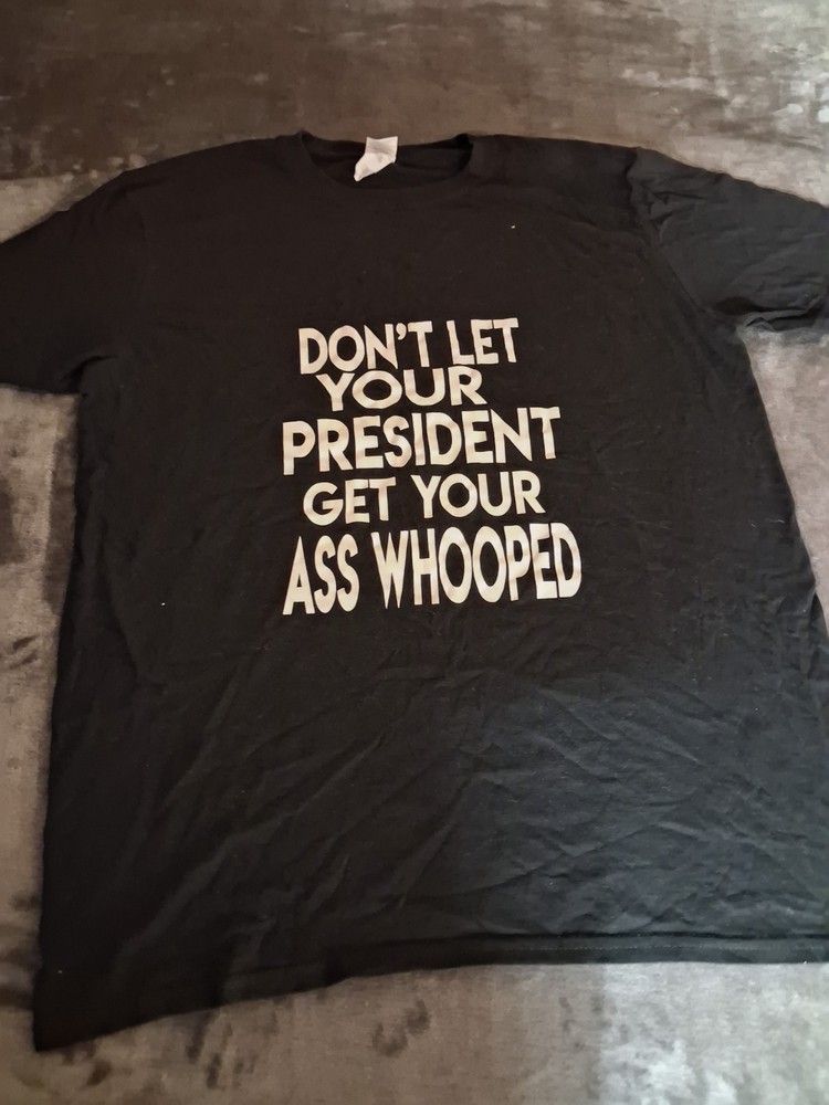 Don’t Let Your President Get Your Ass Whooped Men’s T-Shirt Large