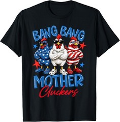 Bang Bang Mother Cluckers Funny 4th of July Chicken T-Shirt