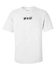 got ac dc ? T-Shirt Black White Funny Gift Cotton Tee Shirt S-5XL