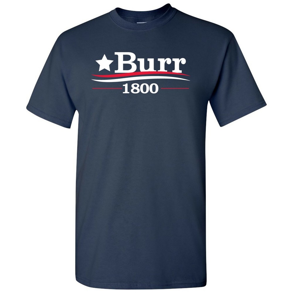 Burr 1800 – Alexander Funny History Quote Adult T-Shirt Basic Cotton