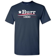 Burr 1800 – Alexander Funny History Quote Adult T-Shirt Basic Cotton