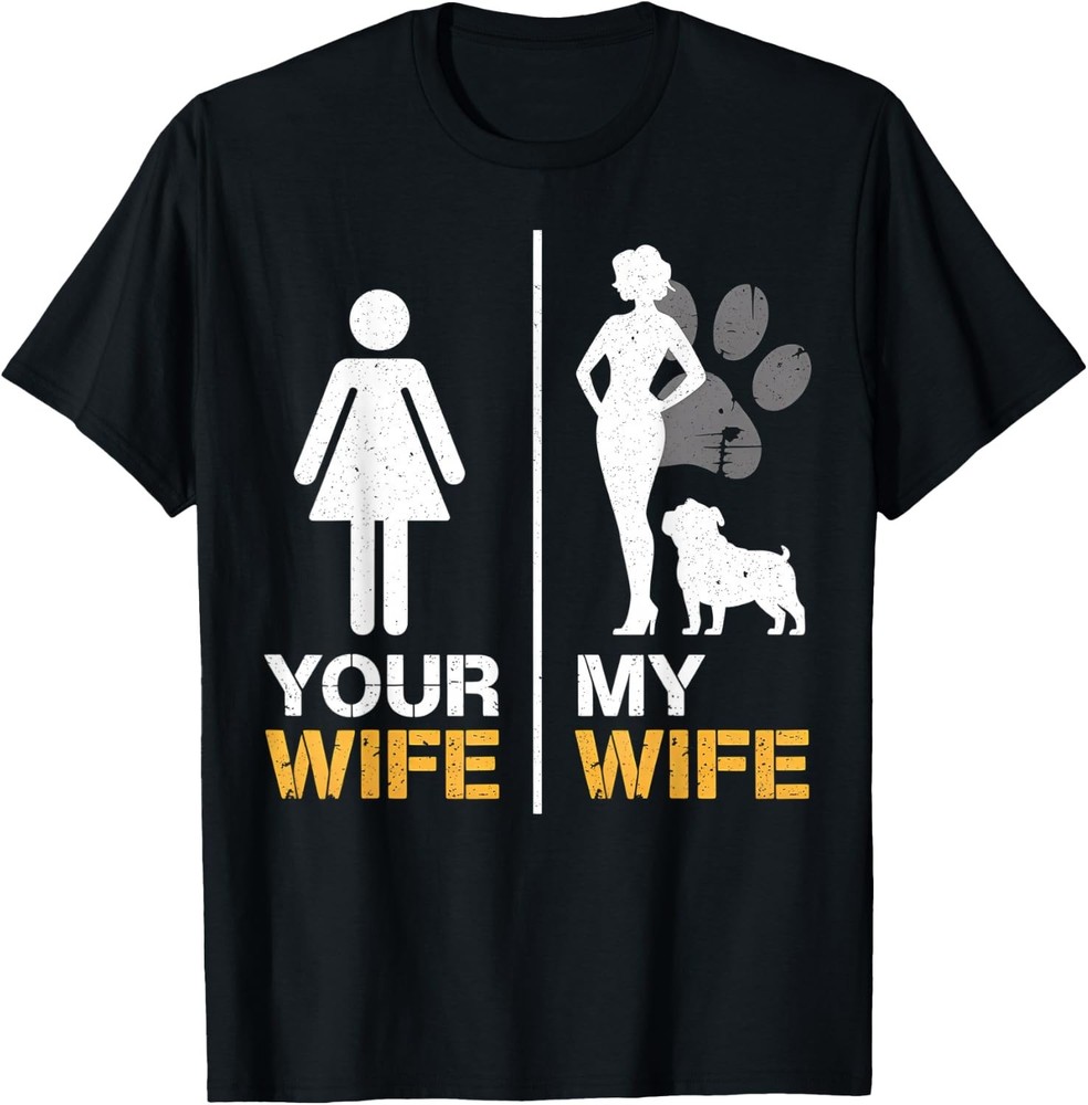 Your Wife My Wife English Bulldog Pet Lover Funny Dog Mama Gift T-Shirt