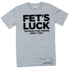 Men’s Funny Fet’s Luck Tee Shirt humorous you read that wrong birthday gift tee