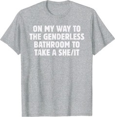On My Way To The Genderless Bathroom To Take a She/It Funny T-Shirt