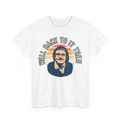 Well Back To It Then Funny Motivational T-Shirt