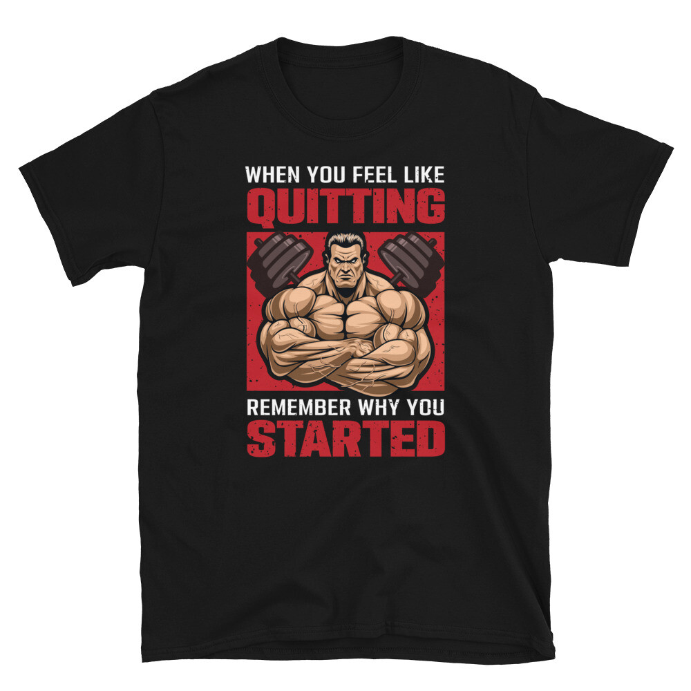 Remember Why You Started Bodybuilding Gym Fitness Muscle T-Shirt