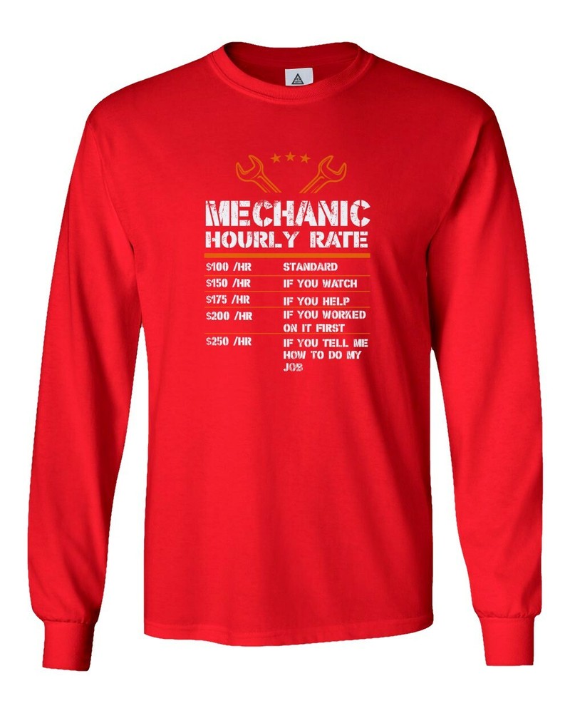 Mechanic Hourly Rate – $100 Hr Standard $150 If You…Funny Long Sleeve T-Shirt