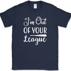 I’m Out of Your League T-Shirt Funny Dating Baseball Humor Text Tee