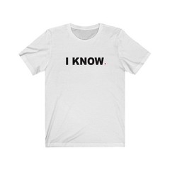 I KNOW (t-shirt) – tee graphic statement – Black White Grey Red