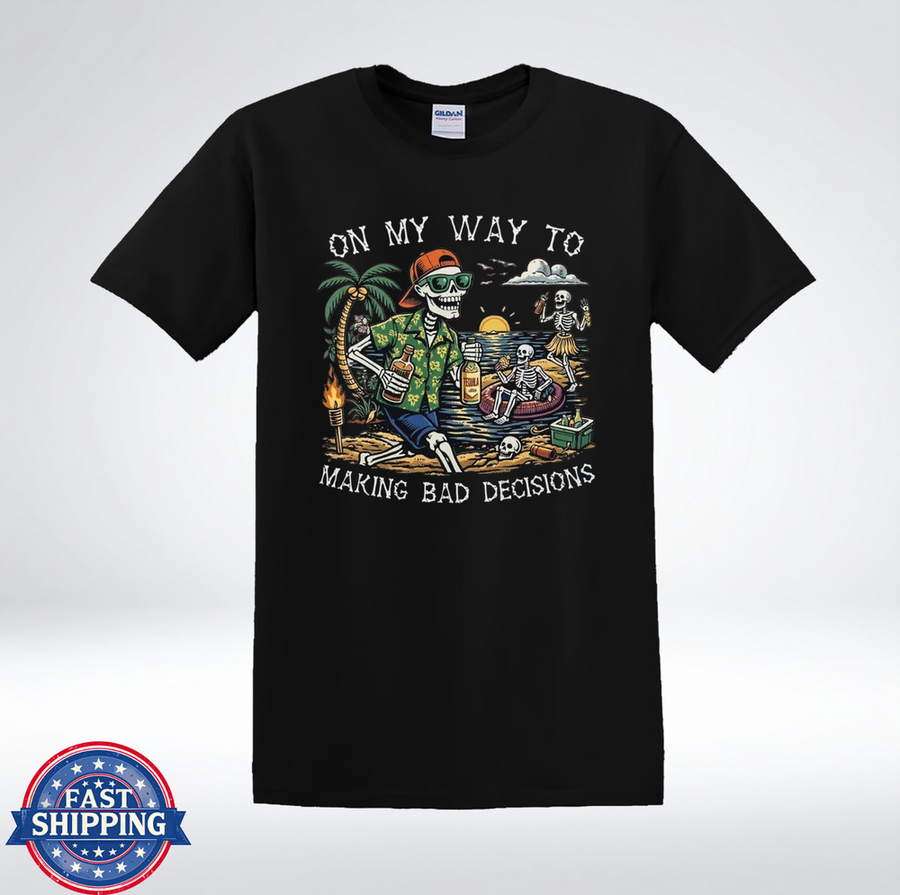 On My Way To Making Bad Decisions Funny Skeleton Beach Party T-Shirt