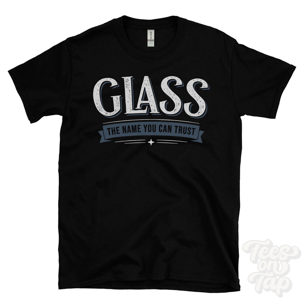 GLASS THE NAME YOU CAN TRUST T-SHIRT mens & womens novelty family gift idea
