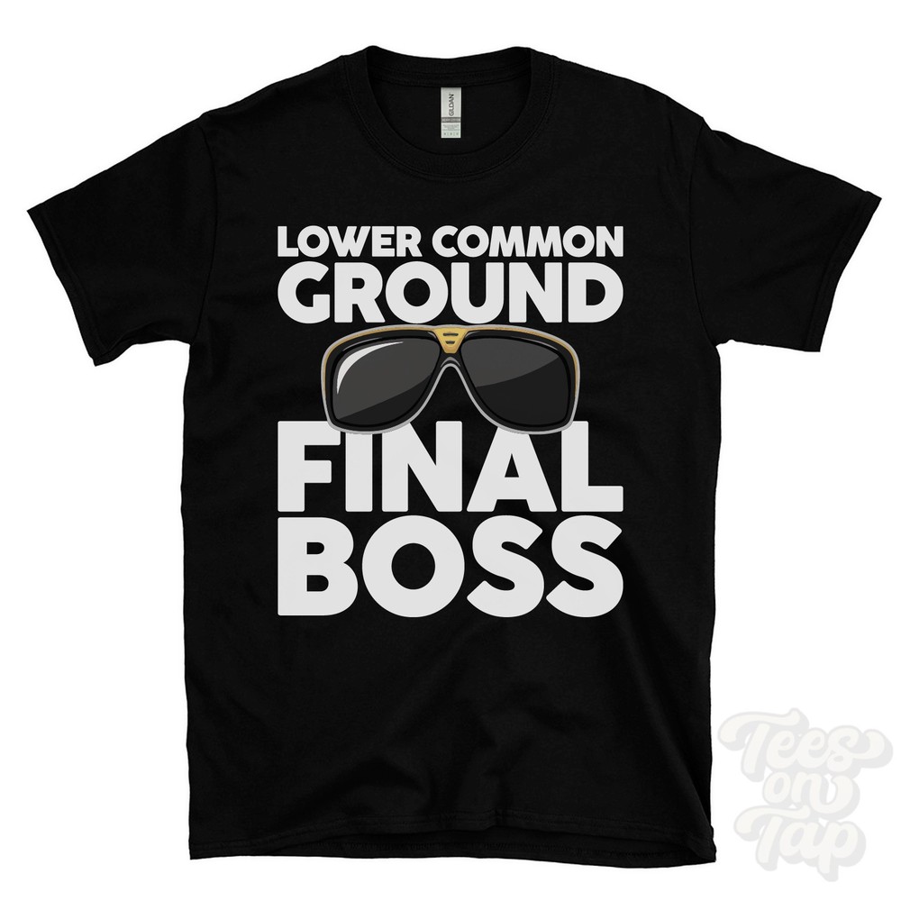 LOWER COMMON GROUND FINAL BOSS T-SHIRT funny xmas gift cadnam totton hampshire
