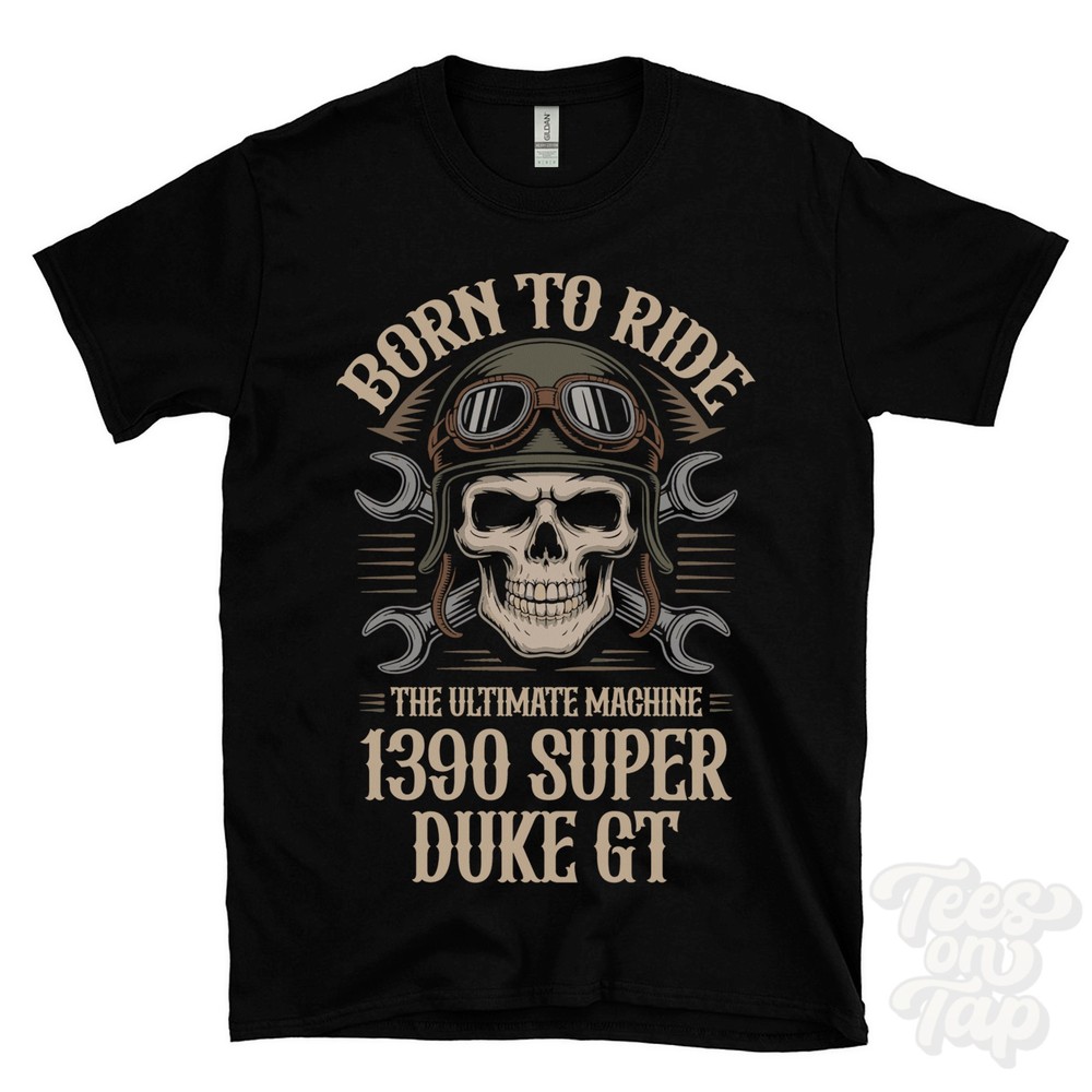 1390 SUPER DUKE GT MOTORCYCLE T-SHIRT BORN TO RIDE THE ULTIMATE MACHINE biker